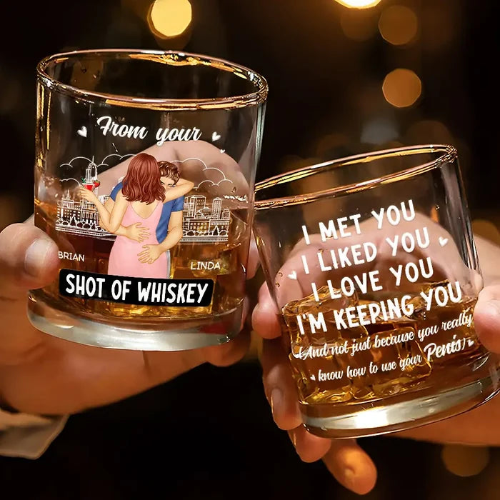 Gift For Couples, Gift For Boyfriend, Gift For Husband - I Met You I Liked You I Love You I'm Keeping You - Personalized Whiskey Glass
